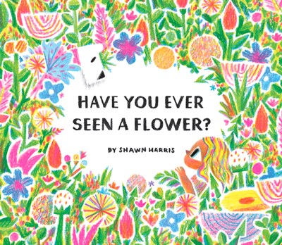 Have You Ever Seen a Flower? by Harris