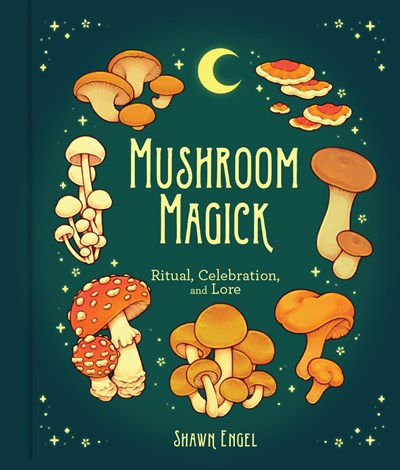 Mushroom Magick: Ritual, Celebration, and Lore by Engel