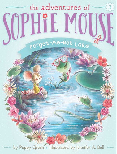 The Adventures of Sophie the Mouse (#3) Forget-Me-Not Lake by Green
