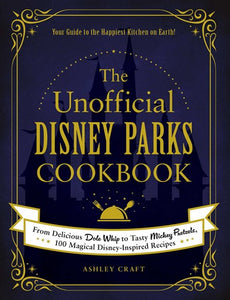 The Unofficial Disney Parks Cookbook by Craft