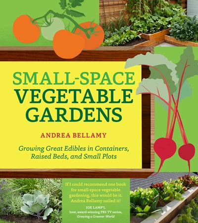 Small-Space Vegetable Gardens by Bellamy