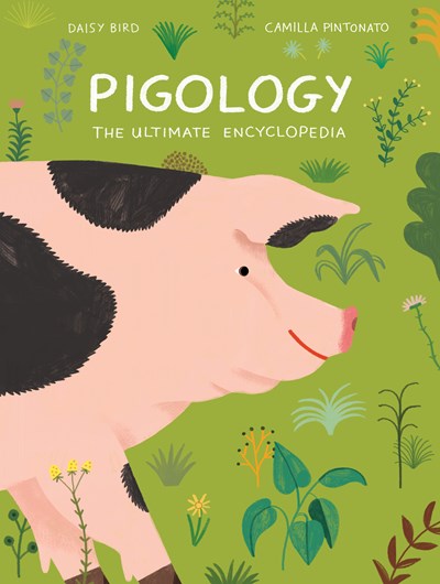 Pigology: The Ultimate Encyclopedia by Bird