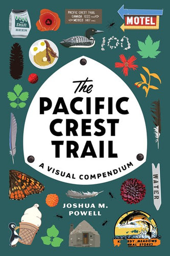 The Pacific Crest Trail: A Visual Compendium by Powell