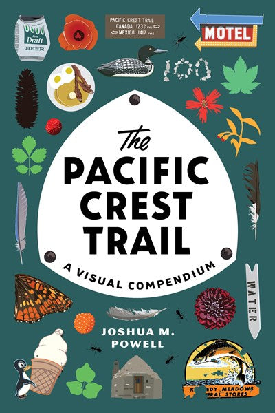 The Pacific Crest Trail: A Visual Compendium by Powell