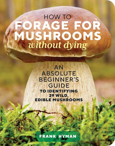 How to Forage for Mushrooms Without Dying by Hyman