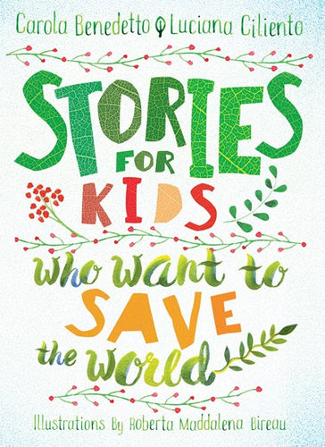 Stories for Kids Who Want to Save the World by Benedetto