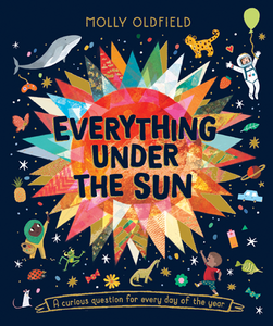 Everything Under the Sun: A Curious Question for Every Day of the Year by Oldfield