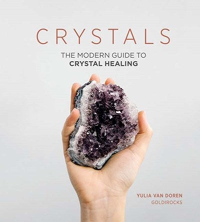 Crystals: The Modern Guide to Crystal Healing by Van Doren