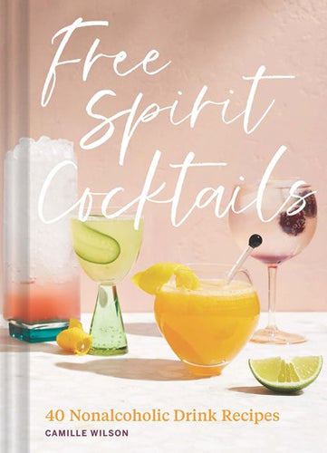 Free Spirit Cocktail: 40 Nonalcoholic Drink Recipes s by Wilson