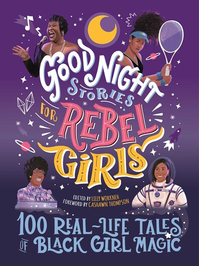 Good Night Stories for Rebel Girls: 100 Real Life Tales of Black Girl Magic by Workneh