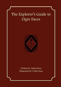 The Explorer's Guide to Ogre Faces by Ross