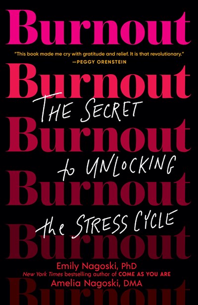Burnout: The Secret to Unlocking the Stress Cycle by Nagoski