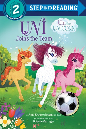 Step into Reading Level 2, Uni the Unicorn: Uni Joins the Team by Rosenthal