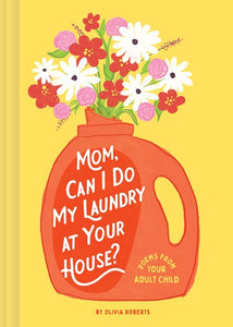 Mom, Can I Do My Laundry At Your House by Roberts