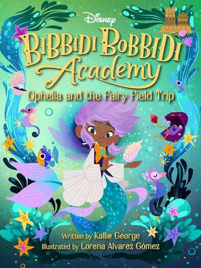 Bibbidi Bobbidi Academy (#3) Ophelia And The Fairy Field Trip by George