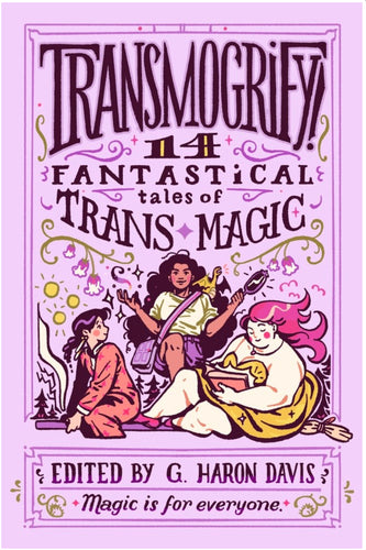 Transmogrify:14 Fantastical Tales of Trans Magic by Davis