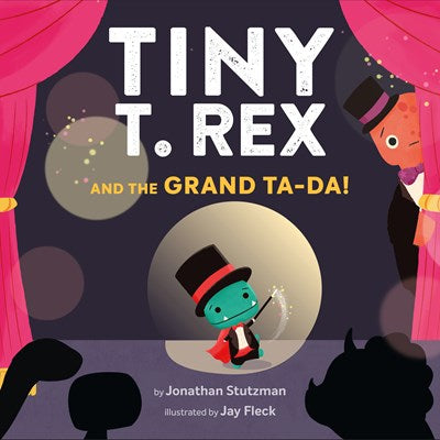Tiny T.Rex And The Grand Ta-Da! By Stutzman