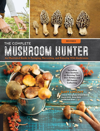 The Complete Mushroom Hunter: An Illustrated Guide to Foraging, Harvesting, and Enjoying Wild Mushrooms by Lincoff